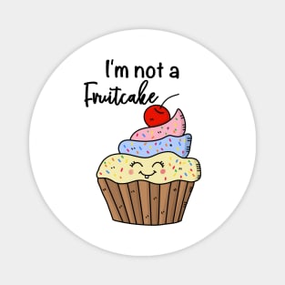 I'm not a fruitcake, funny cupcake Magnet